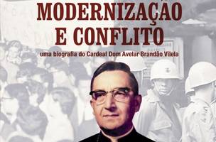Diálogo, Modernização e Conflito: uma biografia do Cardeal Dom Avelar Brandão Vilela (Foto: Divulgação)